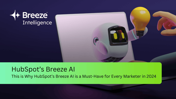 Why HubSpot’s Breeze AI is a Must-Have for Every Marketer in 2024